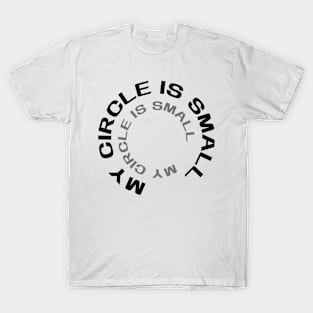 My Circle is Small T-Shirt